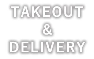 TAKEOUT ＆ DELIVERY 